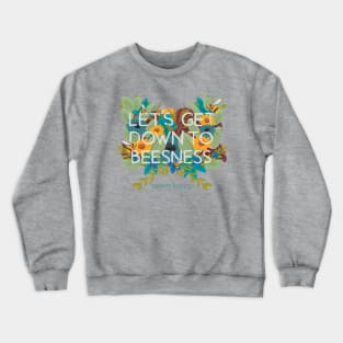 Let's get down to beesness Crewneck Sweatshirt